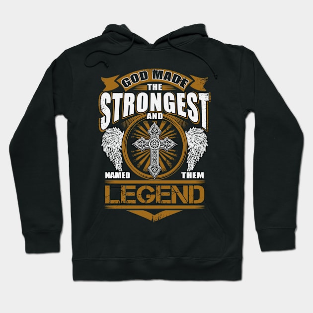 Legend Name T Shirt - God Found Strongest And Named Them Legend Gift Item Hoodie by reelingduvet